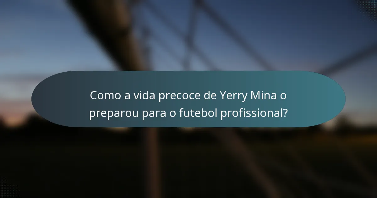 Como a vida precoce de Yerry Mina o preparou para o futebol profissional?