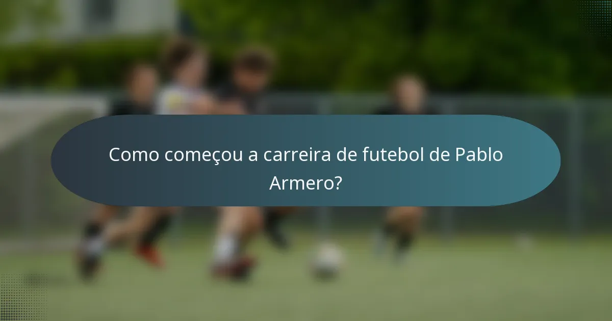 Como começou a carreira de futebol de Pablo Armero?