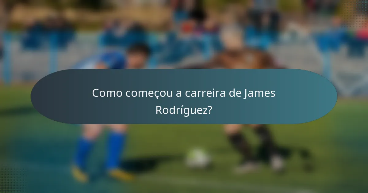 Como começou a carreira de James Rodríguez?