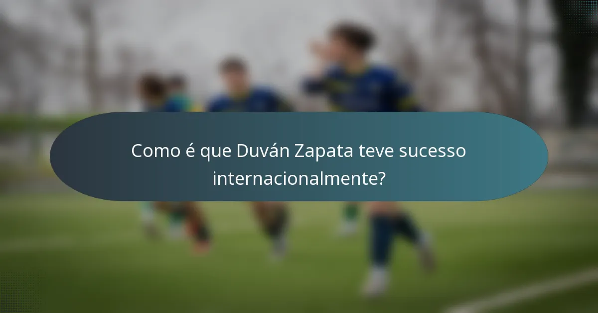 Como é que Duván Zapata teve sucesso internacionalmente?