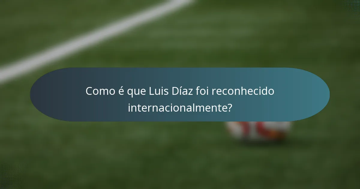 Como é que Luis Díaz foi reconhecido internacionalmente?