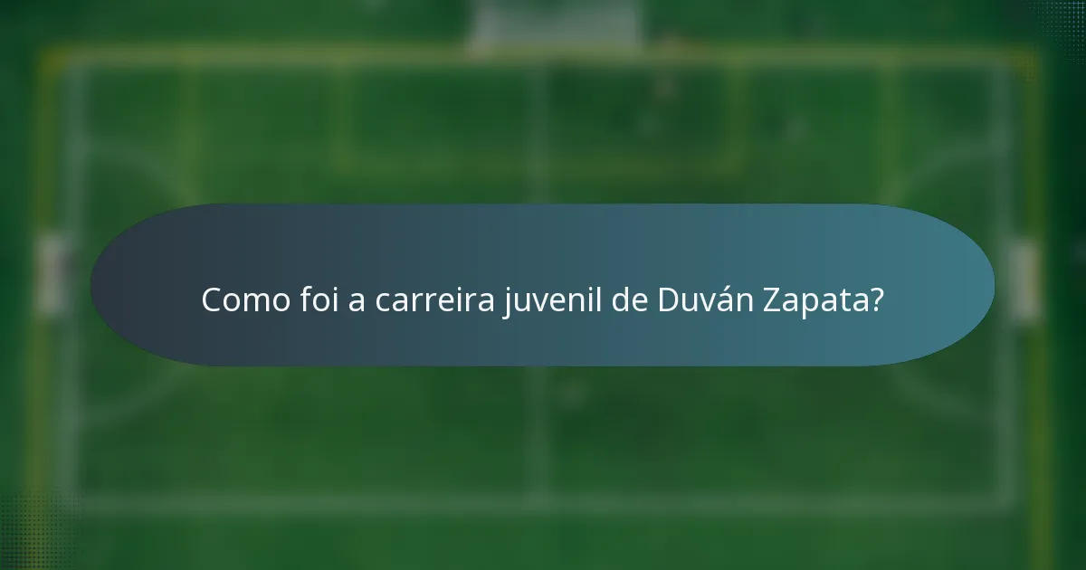 Como foi a carreira juvenil de Duván Zapata?