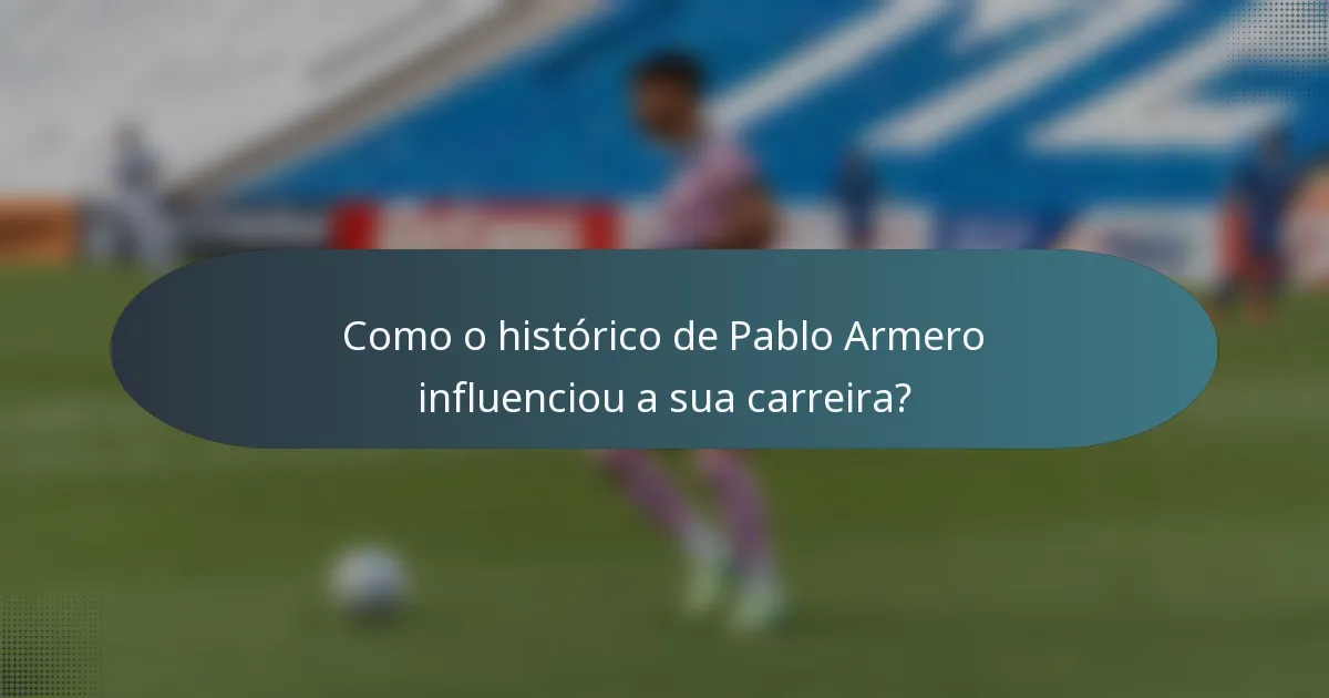 Como o histórico de Pablo Armero influenciou a sua carreira?