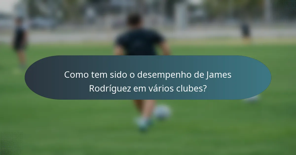 Como tem sido o desempenho de James Rodríguez em vários clubes?