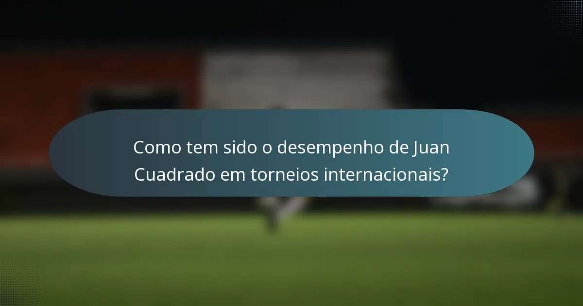 Como tem sido o desempenho de Juan Cuadrado em torneios internacionais?