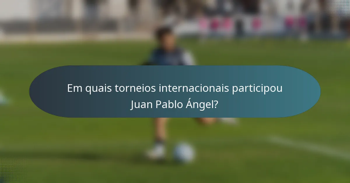 Em quais torneios internacionais participou Juan Pablo Ángel?