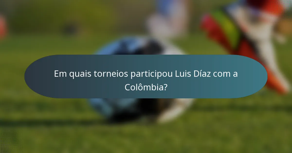 Em quais torneios participou Luis Díaz com a Colômbia?