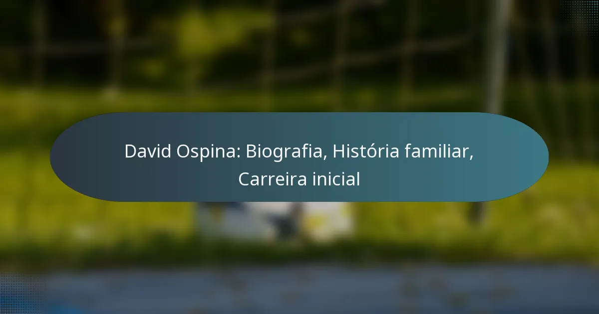 David Ospina: Biografia, História familiar, Carreira inicial