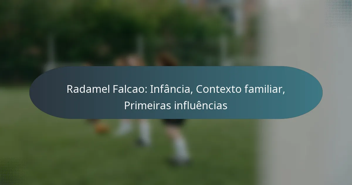 Radamel Falcao: Infância, Contexto familiar, Primeiras influências