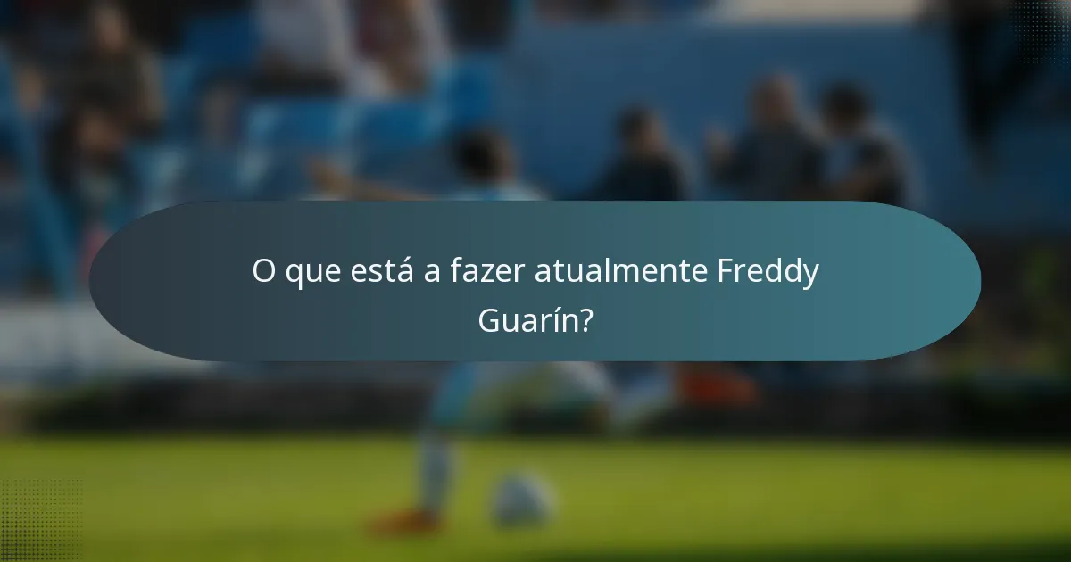 O que está a fazer atualmente Freddy Guarín?
