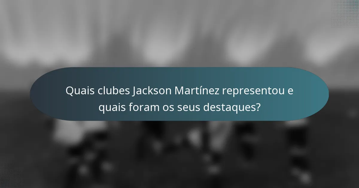 Quais clubes Jackson Martínez representou e quais foram os seus destaques?