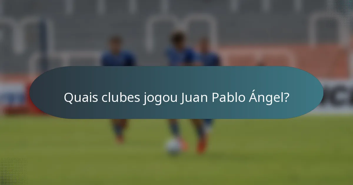Quais clubes jogou Juan Pablo Ángel?