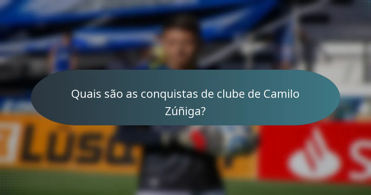 Quais são as conquistas de clube de Camilo Zúñiga?