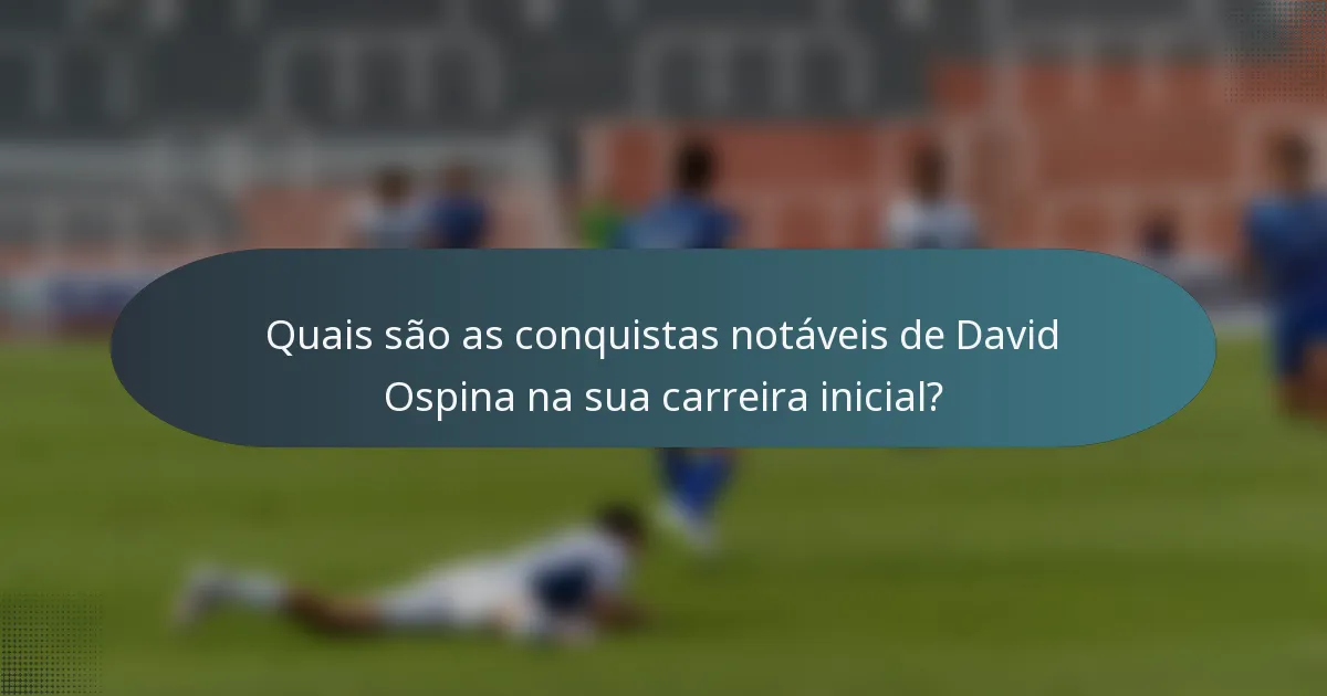 Quais são as conquistas notáveis de David Ospina na sua carreira inicial?