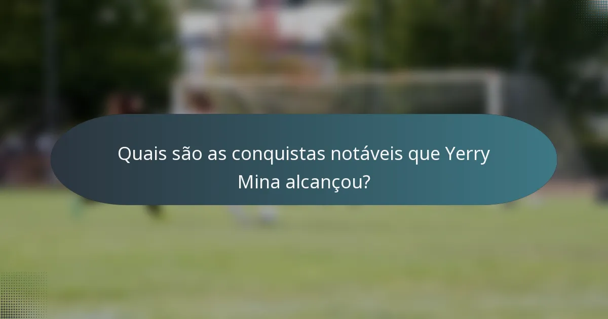 Quais são as conquistas notáveis que Yerry Mina alcançou?