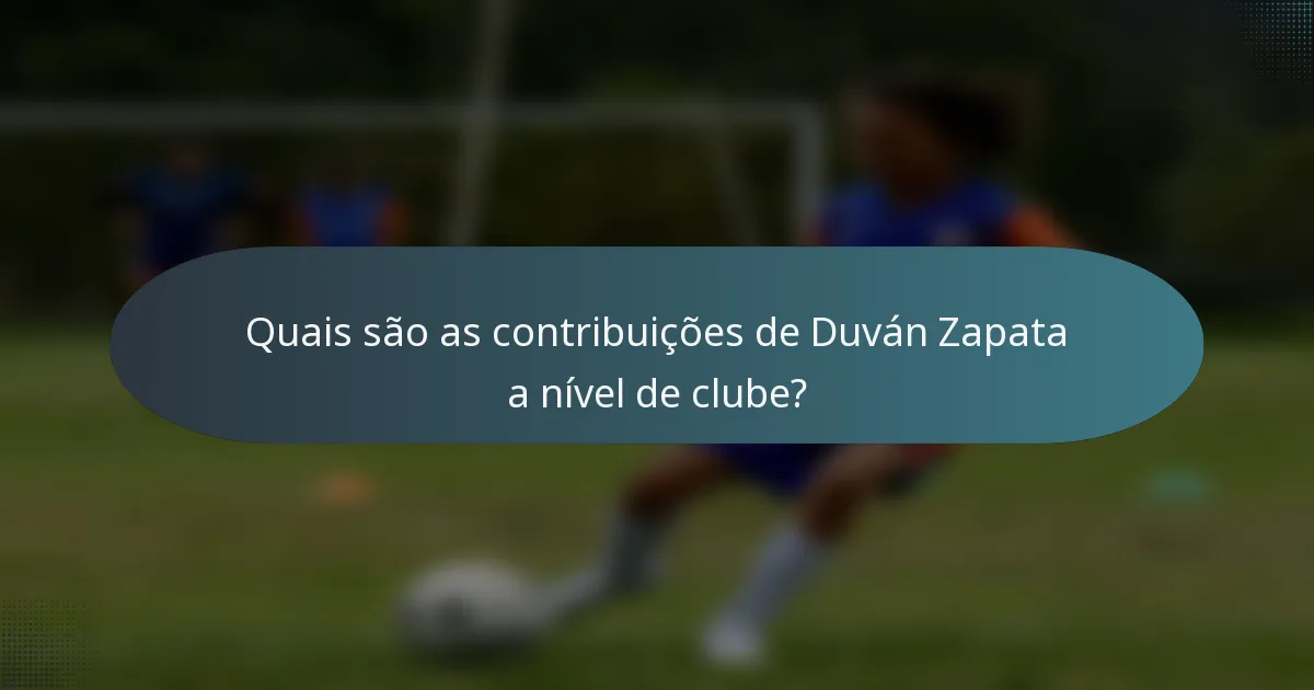 Quais são as contribuições de Duván Zapata a nível de clube?