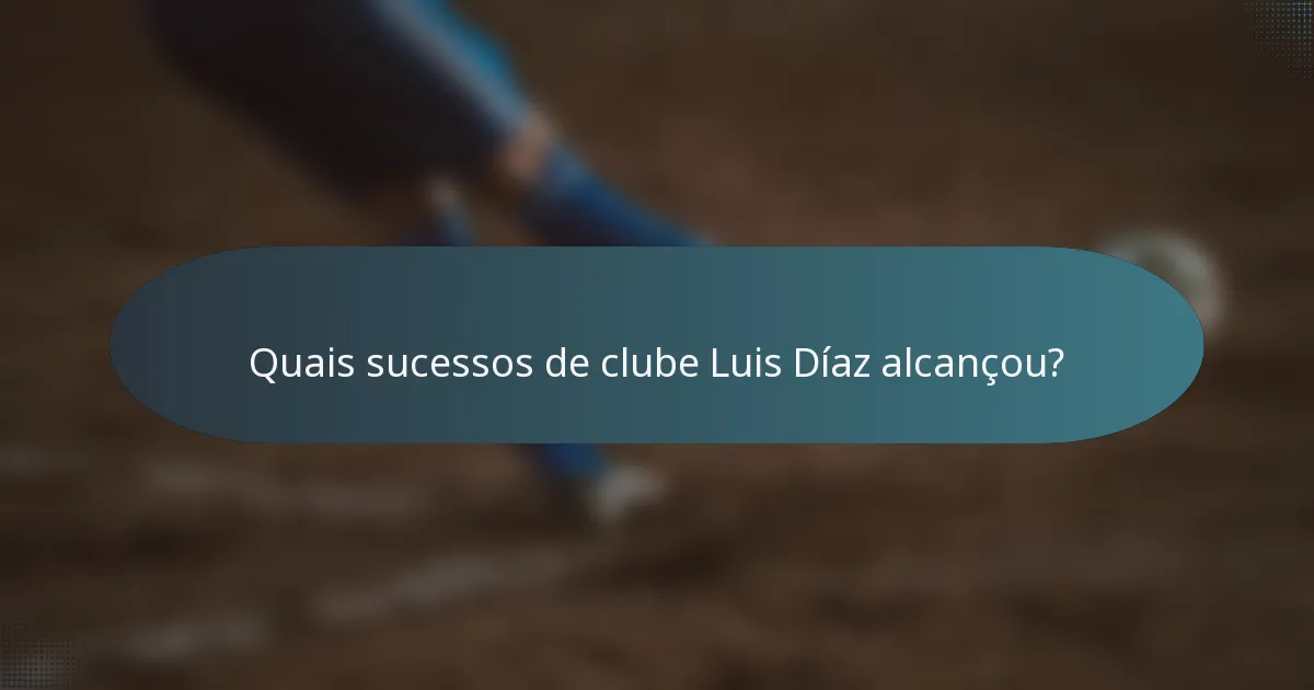 Quais sucessos de clube Luis Díaz alcançou?