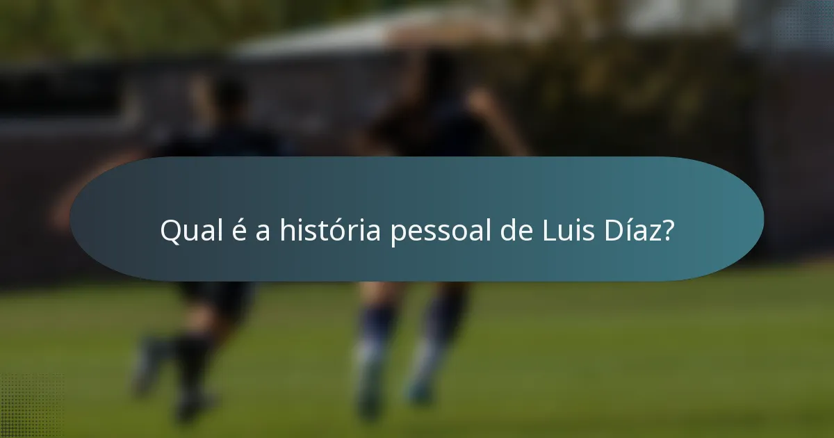 Qual é a história pessoal de Luis Díaz?
