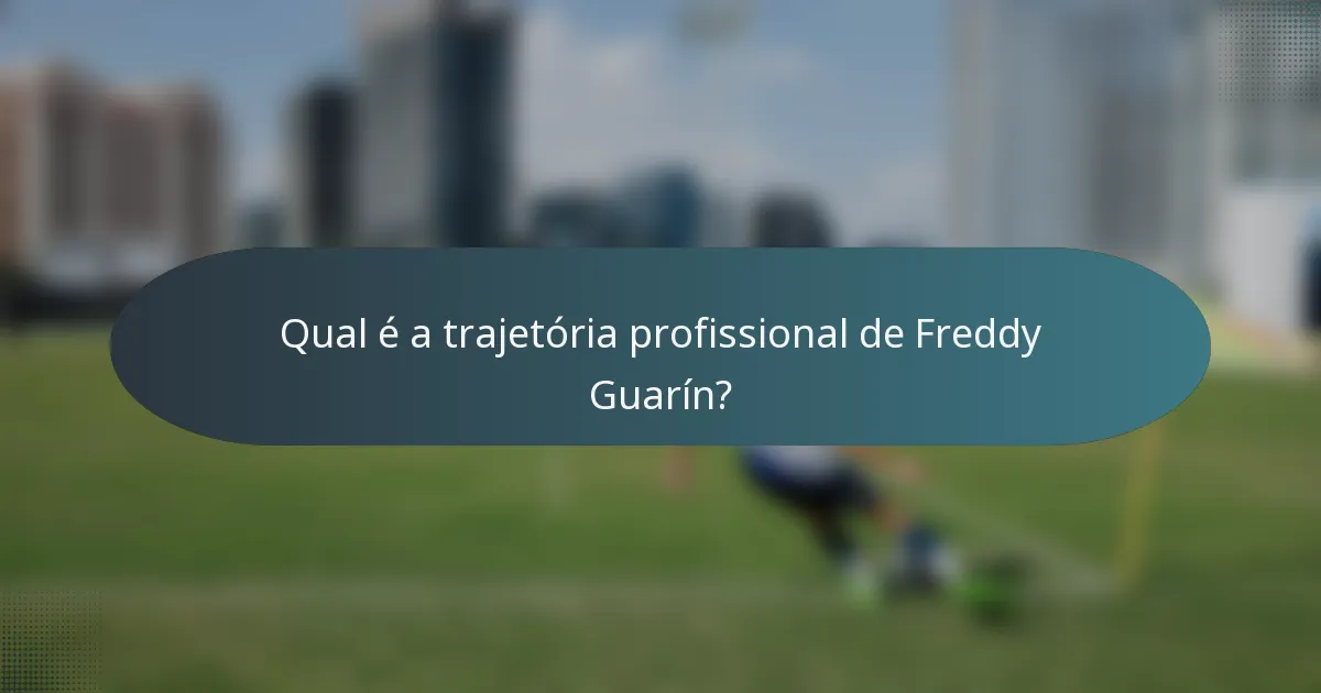Qual é a trajetória profissional de Freddy Guarín?
