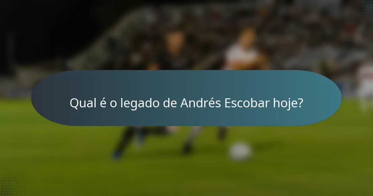 Qual é o legado de Andrés Escobar hoje?