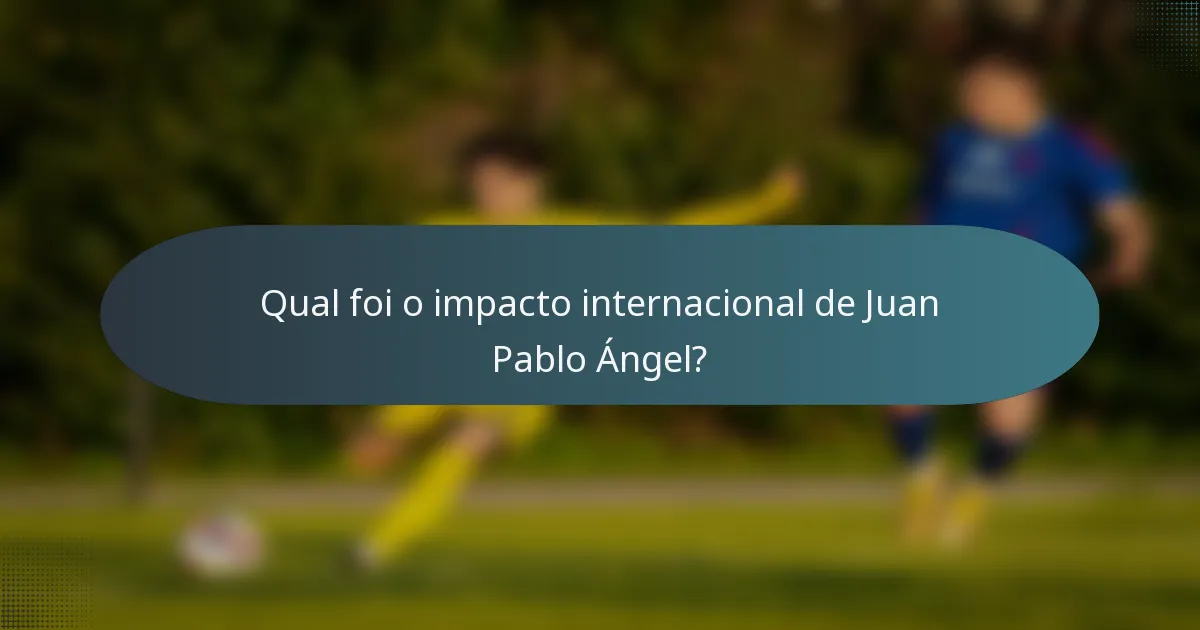 Qual foi o impacto internacional de Juan Pablo Ángel?